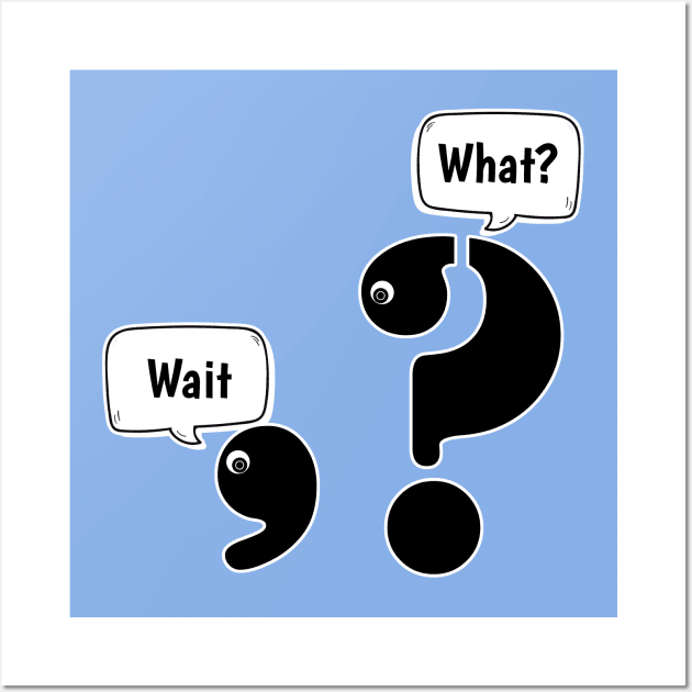 Wait What comma question mark Wall Art by H. R. Sinclair